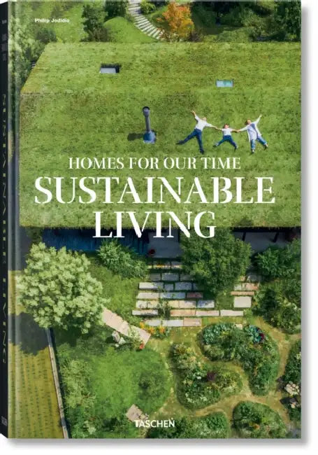 Homes for Our Time. Sustainable Living by Philip Jodidio
