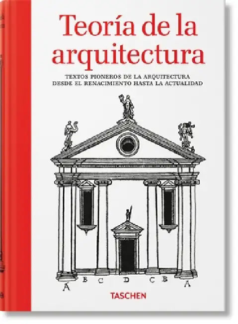 Teoría de la Arquitectura. Textos Pioneros de la Arquitectura Desde El Renacimiento Hasta La Actualidad by Bernd Evers