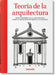 Teoría de la Arquitectura. Textos Pioneros de la Arquitectura Desde El Renacimiento Hasta La Actualidad by Bernd Evers