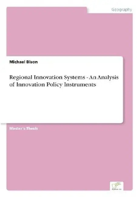 Regional Innovation Systems - An Analysis of Innovation Policy Instruments by Michael Bison
