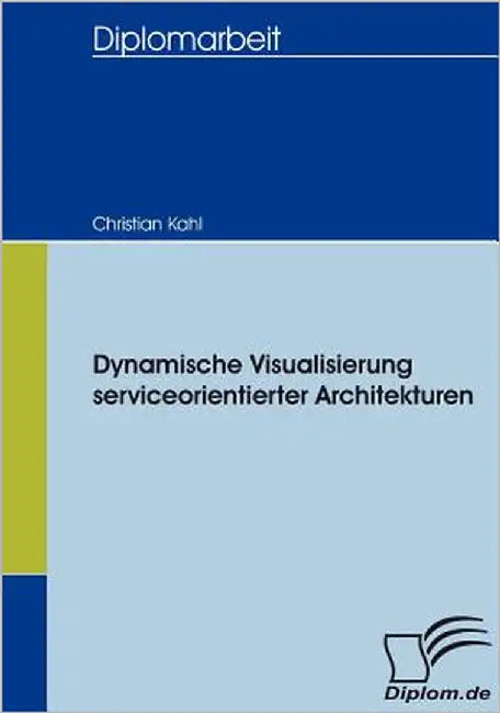Dynamische Visualisierung serviceorientierter Architekturen by Kahl, Christian