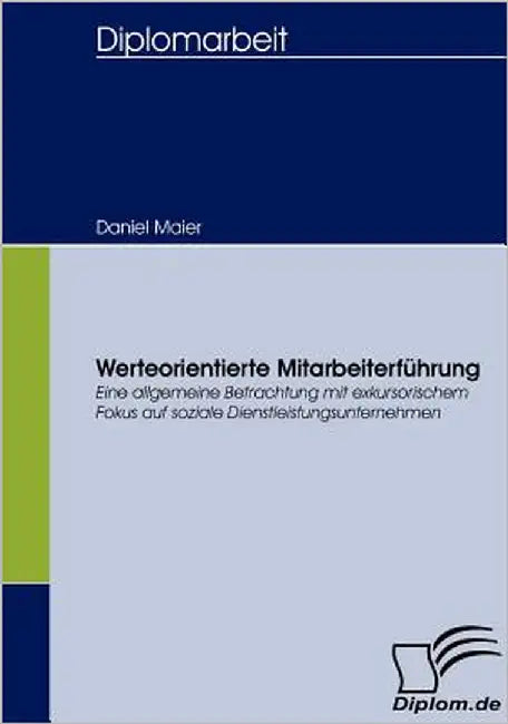 Werteorientierte Mitarbeiterführung: Eine allgemeine Betrachtung mit exkursorischem Fokus auf soziale Dienstleistungsunternehmen by Maier, Daniel