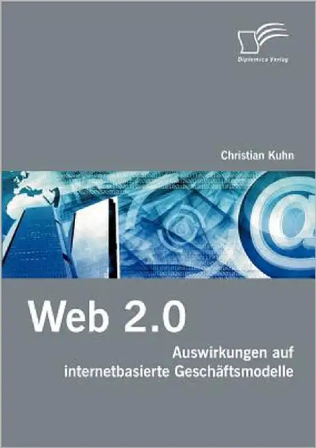 Web 2.0: Auswirkungen auf internetbasierte Geschäftsmodelle by Kuhn, Christian