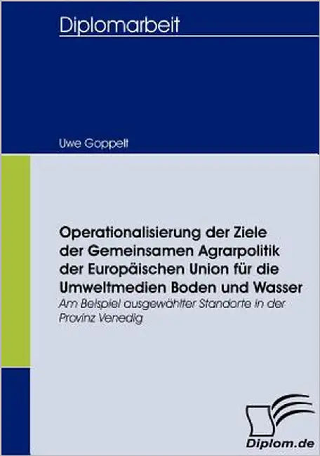 Operationalisierung der Ziele der Gemeinsamen Agrarpolitik der Europäischen Union für die Umweltmedien Boden und Wasser: Am Beispiel ausgewählter Stan by Goppelt, Uwe