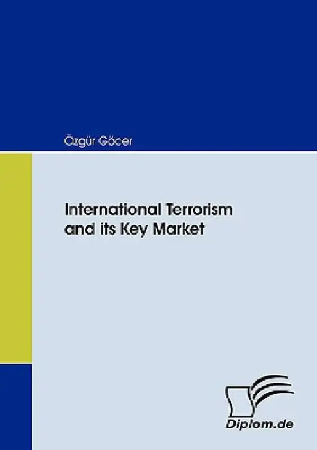 International Terrorism and its Key Market by Özgür Göcer