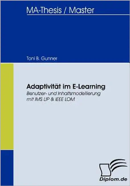 Adaptivität im E-Learning: Benutzer- und Inhaltsmodellierung mit IMS LIP & IEEE LOM by Gunner, Toni B.