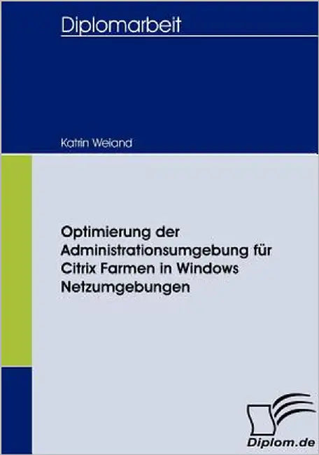 Optimierung der Administrationsumgebung für Citrix Farmen in Windows Netzumgebungen by Weiand, Katrin