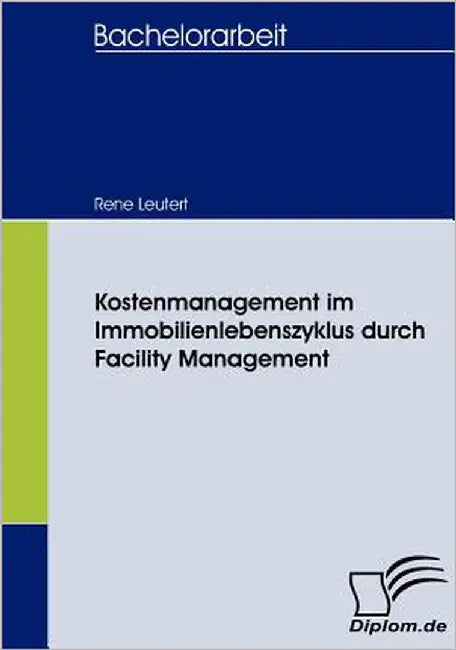 Kostenmanagement im Immobilienlebenszyklus durch Facility Management by Leutert, Rene