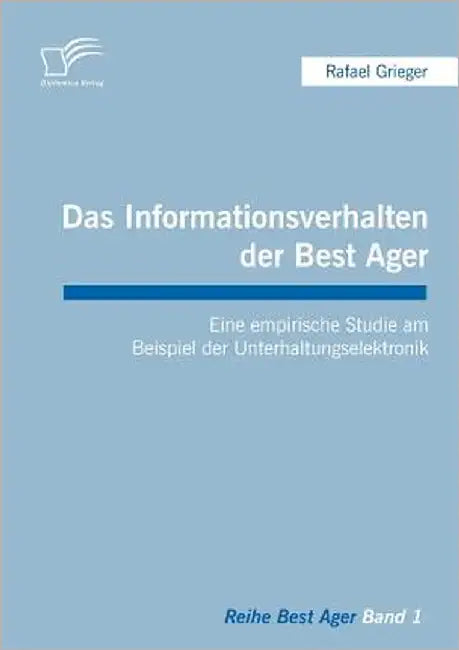 Das Informationsverhalten der Best Ager: Eine empirische Studie am Beispiel der Unterhaltungselektronik by Grieger, Rafael