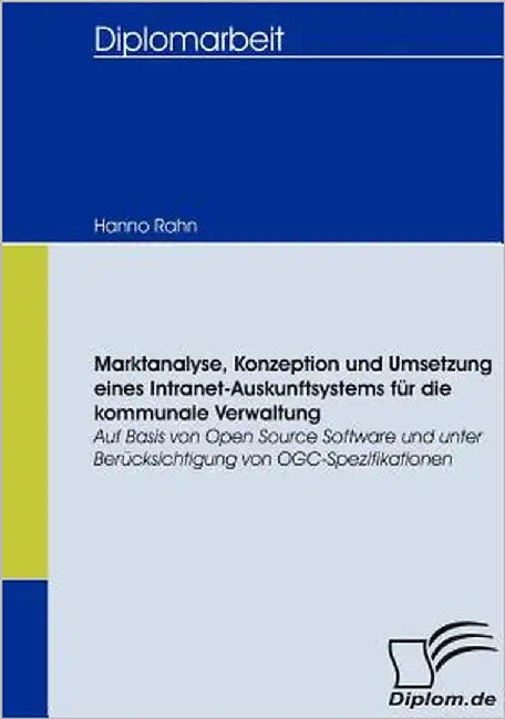 Marktanalyse, Konzeption und Umsetzung eines Intranet-Auskunftsystems für die kommunale Verwaltung: Auf Basis von Open Source Software und unter Berüc by Rahn, Hanno