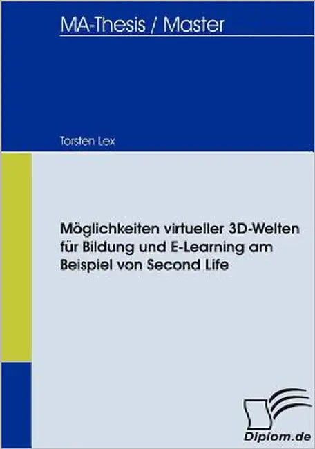 Möglichkeiten virtueller 3D-Welten für Bildung und E-Learning am Beispiel von Second Life by Lex, Torsten