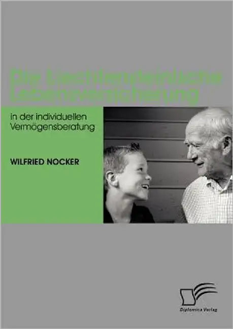 Die Liechtensteinische Lebensversicherung in der individuellen Vermögensberatung by Nocker, Wilfried