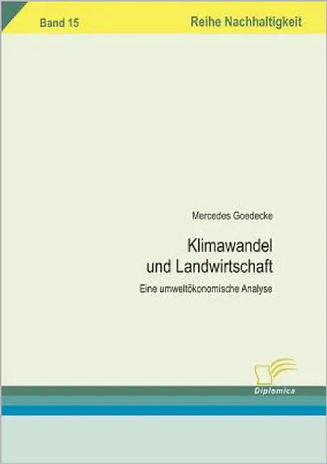 Klimawandel und Landwirtschaft: Eine umweltökonomische Analyse by Goedecke, Mercedes