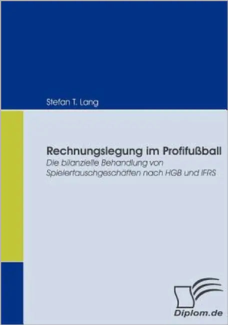 Rechnungslegung im Profifußball: Die bilanzielle Behandlung von Spielertauschgeschäften nach HGB und IFRS by Lang, Stefan T.