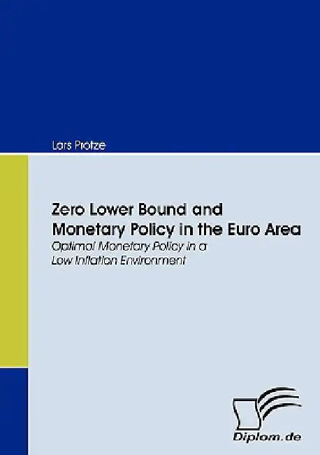 Zero Lower Bound and Monetary Policy in the Euro Area by Lars Protze