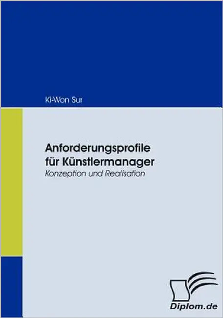 Anforderungsprofile für Künstlermanager: Konzeption und Realisation by Sur, Ki-Won
