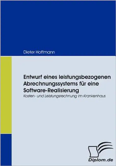 Entwurf eines leistungsbezogenen Abrechnungssystems für eine Software-Realisierung: Kosten- und Leistungsrechnung im Krankenhaus by Hoffmann, Dieter