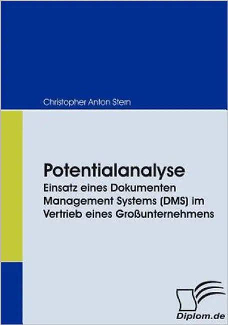 Potentialanalyse: Einsatz eines Dokumenten Management Systems (DMS) im Vertrieb eines Großunternehmens by Stern, Christopher Anton