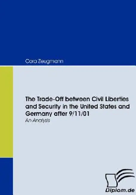 The Trade-Off between Civil Liberties and Security in the United States and Germany after 9/11/01 by Cora Zeugmann