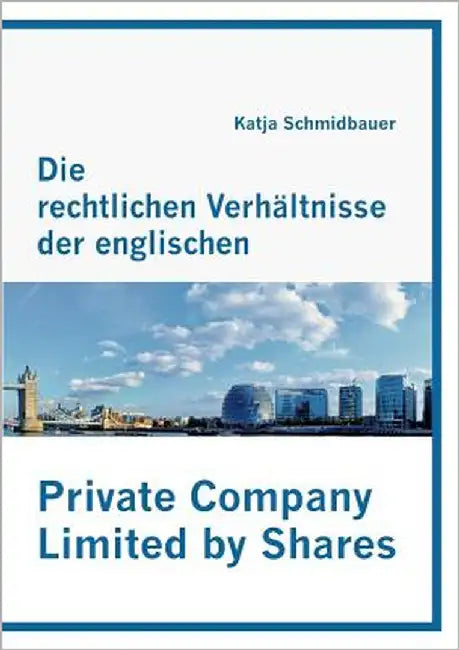 Die rechtlichen Verhältnisse der englischen Private Company Limited by Shares by Schmidbauer, Katja