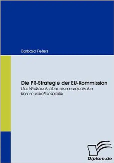 Die PR-Strategie der EU-Kommission: Das Weißbuch über eine europäische Kommunikationspolitik by Peters, Barbara