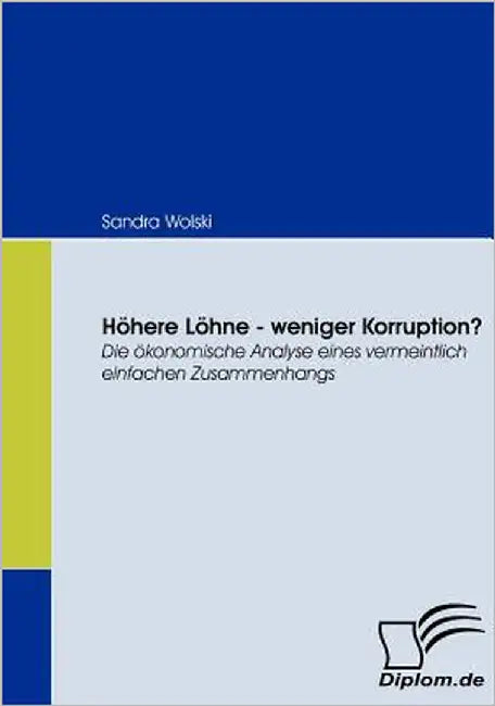 Höhere Löhne - weniger Korruption?: Die ökonomische Analyse eines vermeintlich einfachen Zusammenhangs by Wolski, Sandra