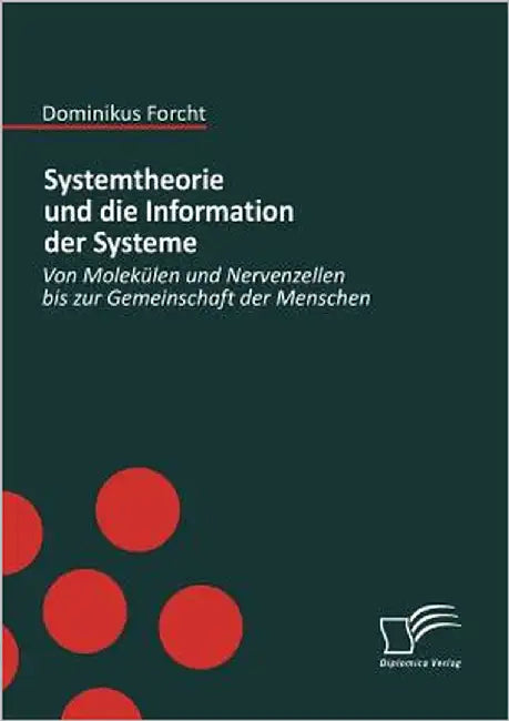 Systemtheorie und die Information der Systeme: Von Molekülen und Nervenzellen bis zur Gemeinschaft der Menschen by Forcht, Dominikus