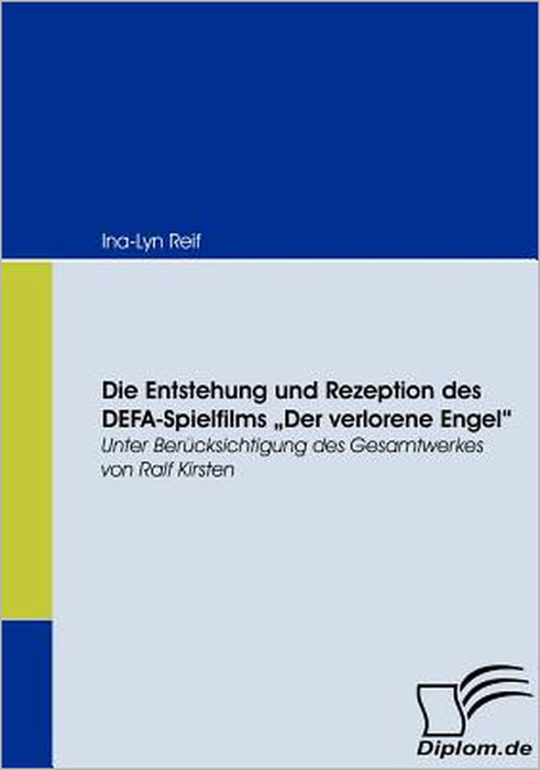 Die Entstehung und Rezeption des DEFA-Spielfilms Der Verlorene Engel: Unter Berücksichtigung des Gesamtwerkes von Ralf Kirsten by Ina-Lyn Reif