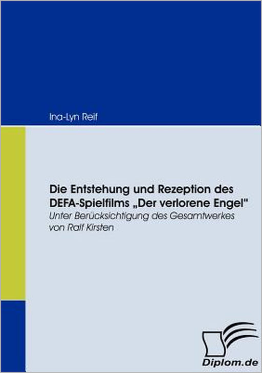 Die Entstehung und Rezeption des DEFA-Spielfilms Der Verlorene Engel: Unter Berücksichtigung des Gesamtwerkes von Ralf Kirsten by Ina-Lyn Reif
