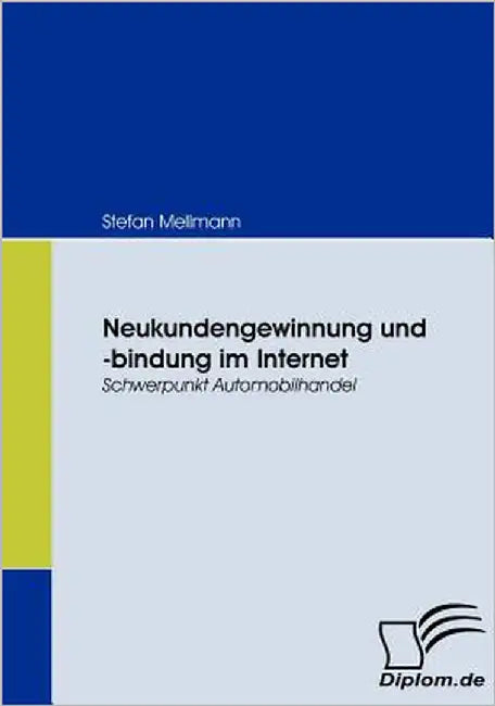 Neukundengewinnung und -bindung im Internet: Schwerpunkt Automobilhandel by Mellmann, Stefan