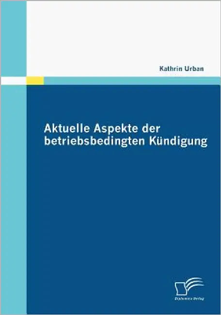 Aktuelle Aspekte der betriebsbedingten Kündigung by Urban, Kathrin