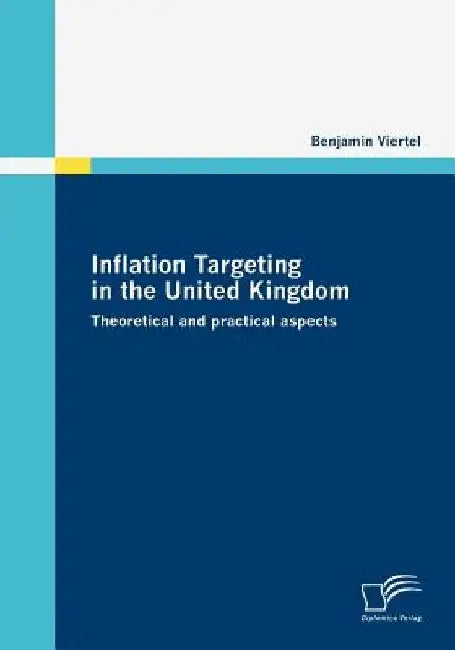 Inflation Targeting in the United Kingdom: Theoretical and practical aspects by Benjamin Viertel