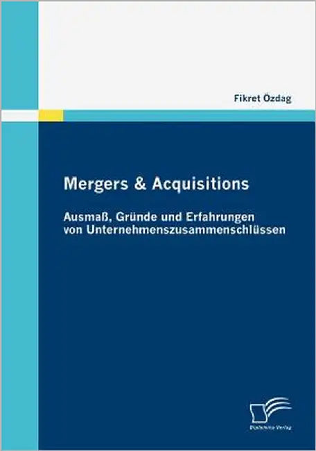 Mergers & Acquisitions: Ausmaß, Gründe und Erfahrungen von Unternehmenszusammenschlüssen by Özdag, Fikret