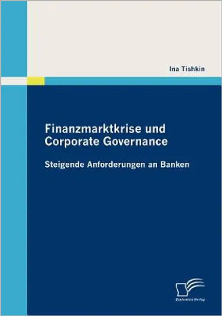 Finanzmarktkrise und Corporate Governance: Steigende Anforderungen an Banken by Tishkin, Ina