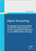 Digital Storytelling - Grundlagen und Anwendung im Bereich Edutainment an einem ausgewählten Beispiel aus der Mitarbeiterschulung by Franz, Norman