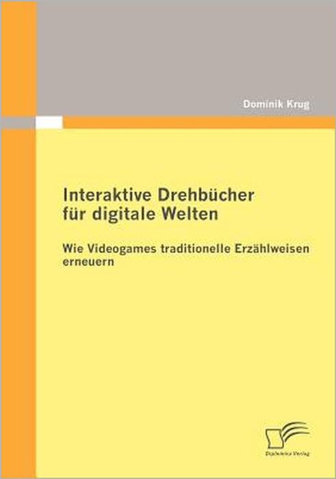 Interaktive Drehbücher für digitale Welten: Wie Videogames traditionelle Erzählweisen erneuern by Dominik Krug
