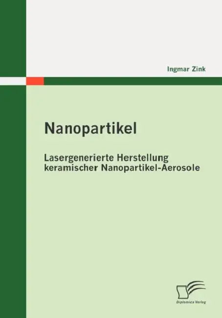Nanopartikel: Lasergenerierte Herstellung keramischer Nanopartikel-Aerosole by Ingmar Zink
