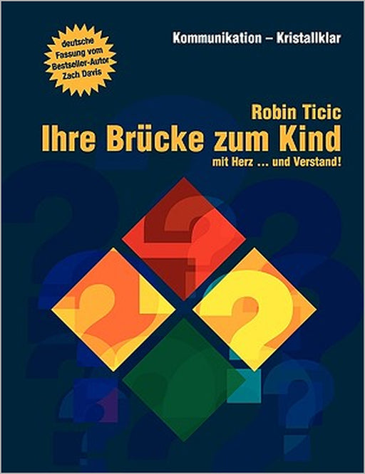 Ihre Brücke zum Kind: Mit Herz ... und Verstand by Robin Ticic, Zach Davis