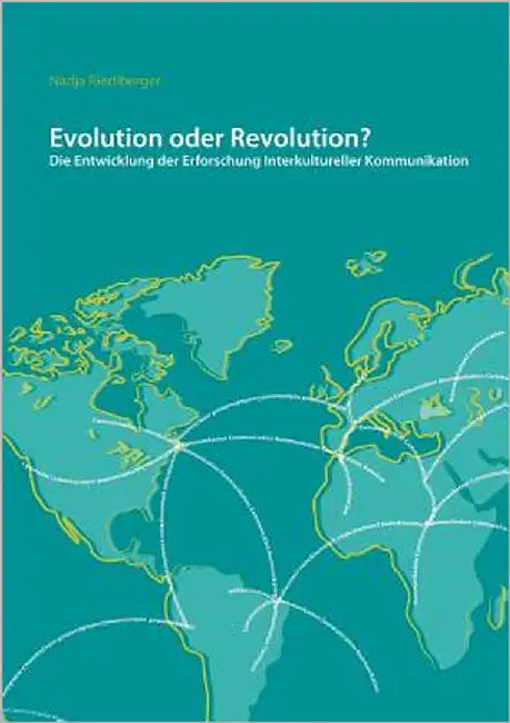 Evolution oder Revolution? Die Entwicklung der Erforschung Interkultureller Kommunikation: Ein regionaler Vergleich by Riedlberger, Nadja