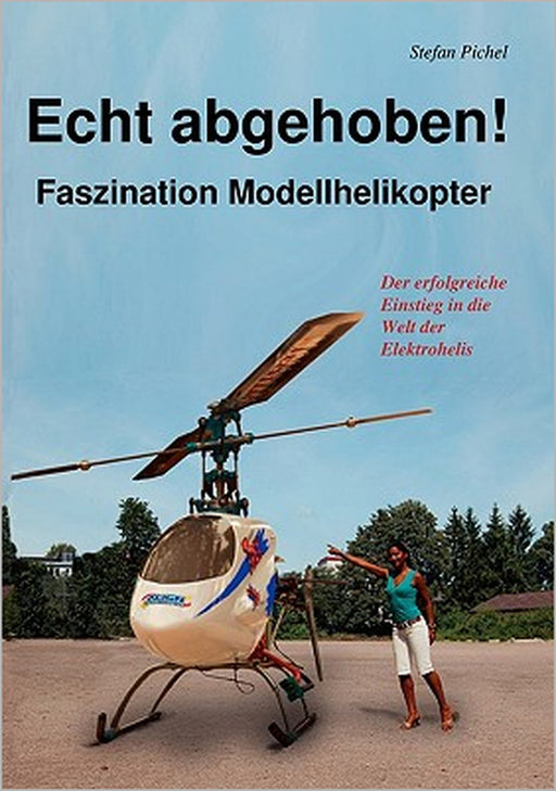Echt abgehoben!: Faszination Modellhelikopter by Stefan Pichel