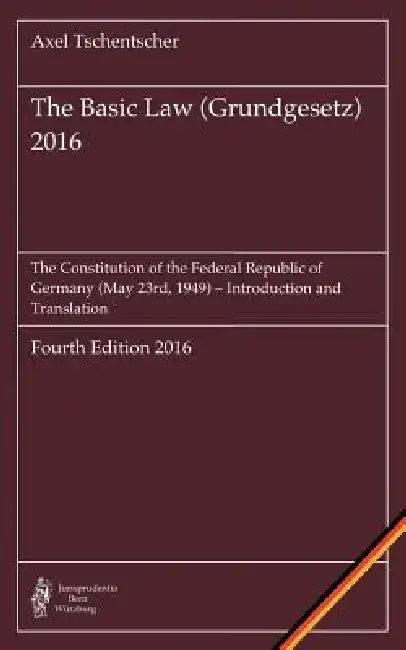 The Basic Law (Grundgesetz) 2016: The Constitution of the Federal Republic of Germany (May 23rd, 1949) - Introduction and Translation by Axel Tschentscher
