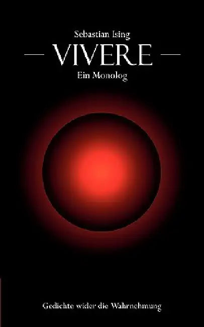 Vivere - ein Monolog: Gedichte wider die Wahrnehmung by Sebastian Ising