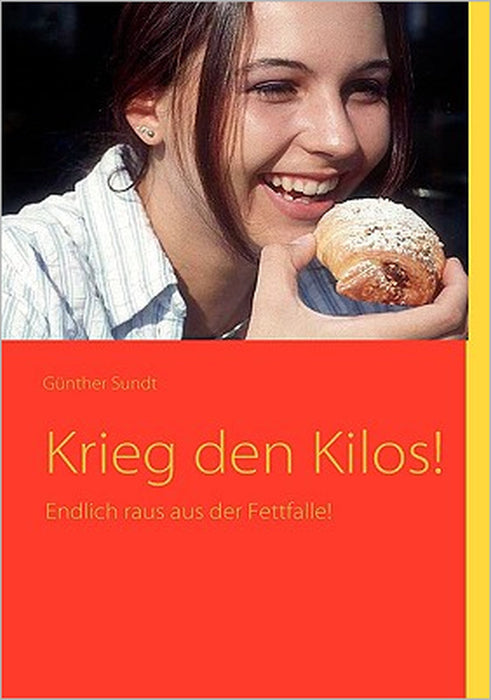 Krieg den Kilos!: Endlich raus aus der Fettfalle! by Günther Sundt