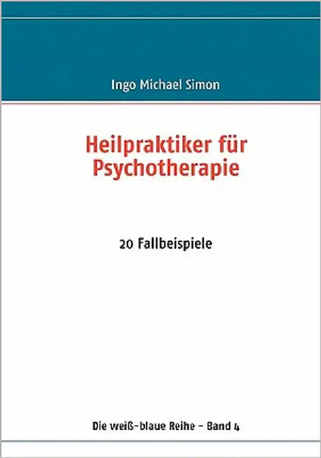 Heilpraktiker für Psychotherapie: 20 Fallbeispiele by Simon, Ingo Michael