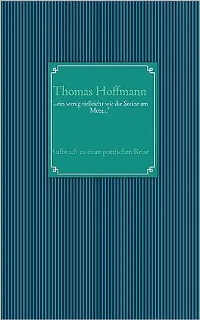 "...ein wenig vielleicht wie die Steine am Meer...": Aufbruch zu einer poetischen Reise... by Hoffmann, Thomas