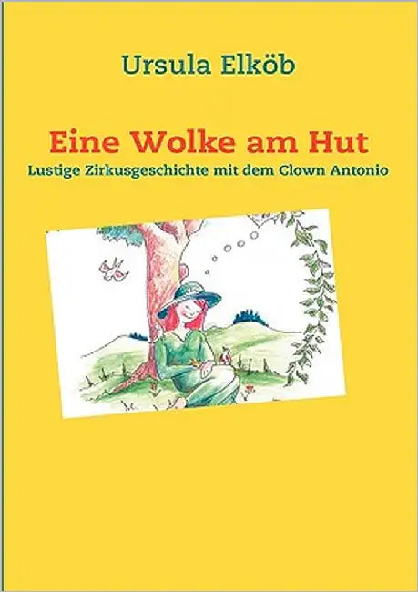 Eine Wolke am Hut: Lustige Zirkusgeschichte mit dem Clown Antonio by Elköb, Ursula