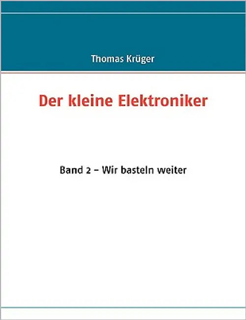 Der kleine Elektroniker: Band 2 - Wir basteln weiter by Krüger, Thomas