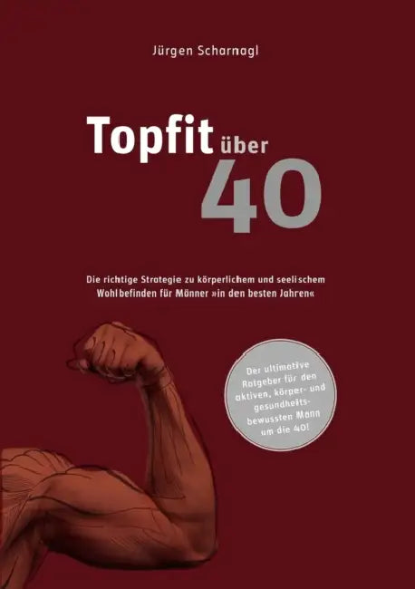 topfit über 40: Die richtige Strategie zu körperlichem und seelischem Wohlbefinden für Männer by Jürgen Scharnagl