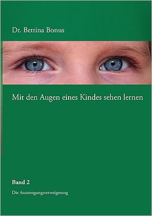 Mit den Augen eines Kindes sehen lernen - Band 2: Die Anstrengungsverweigerung by Bettina Bonus