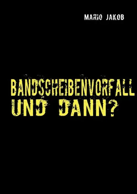 Bandscheibenvorfall und dann? by Mario Jakob